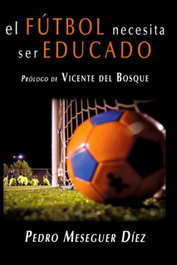 EL FÚTBOL NECESITA SER EDUCADO, Pedro Meseguer Díez - AGUACLARA