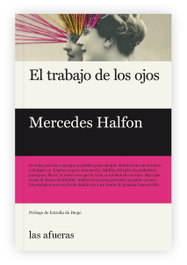 El trabajo de los ojos, Mercedes Halfon - LAS AFUERAS