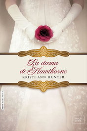 LA DAMA DE HAWTHORNE, Kristi Ann Hunter - LIBROS DE SEDA