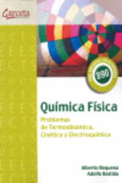 GARCETA, Química física: Problemas de Termodinámica, Cinética y Electroquímica - Alberto Requena Rodríguez