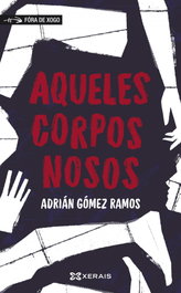 Aqueles corpos nosos, Adrián Gómez Ramos - XERAIS