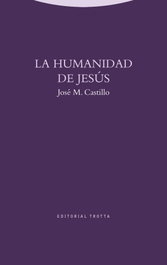 La humanidad de Jesús, José María Castillo - Trotta Editorial