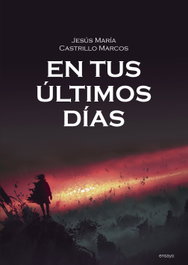 En tus últimos días, Jesús María Castrillo Marcos - INCIPIT EDITORES