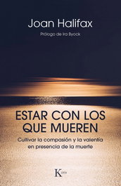 Estar con los que mueren: cultivar compasión y valentía, Joan Halifax - KAIROS