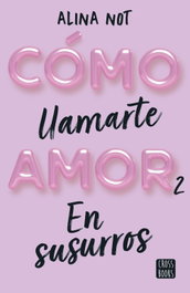 Cómo llamarte amor 2. En susurros, Alina Not - CROSSBOOKS