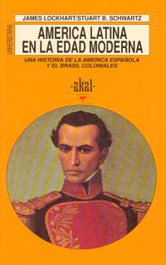 América Latina en la edad moderna: una historia de la América española y el Brasil coloniales, LOCKHART/SCHWAR - AKAL
