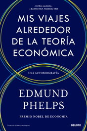 Mis viajes alrededor de la teoría económica, Edmund Phelps - DEUSTO