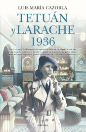Tetuán y Larache 1936, Luis Maria Cazorla - Almuzara Editorial