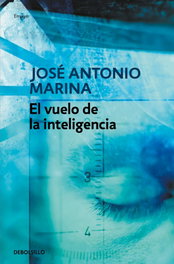 El vuelo de la inteligencia, José Antonio Marina - DEBOLSILLO