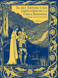 SIRUELA, El rey Arturo y sus caballeros de la Tabla Redonda, Roger Lancelyn Green - SIRUELA