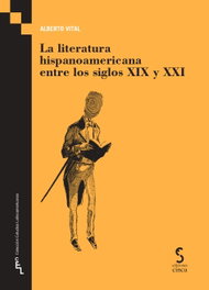 La literatura hispanoamericana entre los siglos XIX y XXI, Alberto Vital - Ediciones Cinca