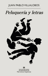 Peluquería y letras, Juan Pablo Villalobos - ANAGRAMA