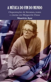 A música do fim do mundo: Marguerite Duras, Maurício Ayer - ALAMEDA