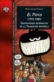 El Papus (1973-1987). Contrapoder informativo en la Transición española, María Iranzo Cabrera - PUV.(PUB.UNIVERSITAT VALENCIA)