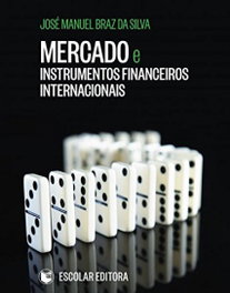 Mercado e Instrumentos Financeiros Internacionais, José Manuel Braz Da Silva - ESCOLAR EDITORA