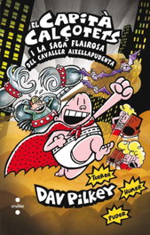 El Capità Calçotets i la saga flairosa del cavaller Aixellapudenta, Dav Pilkey - CRUILLA