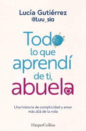 Todo lo que aprendí de ti, abuela, Lucía Gutierrez - HARPER COLLINS IBERICA