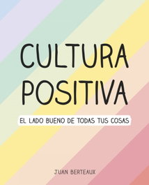 MONTENA Cultura Positiva: El lado bueno de todas tus cosas, Juan Berteaux