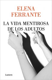 La vida mentirosa de los adultos, Elena Ferrante - LUMEN