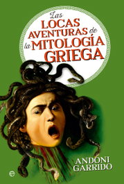 Las locas aventuras de la mitología griega, Andoni Garrido - LA ESFERA DE LOS LIBROS