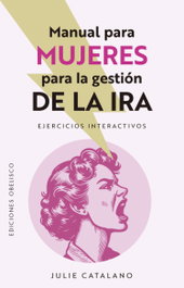 Manual para mujeres para la gestión de la ira, Julie Catalano - OBELISCO EDICIONES