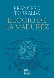 Elogio de la madurez, Francesc Torralba - ARA LLIBRES