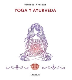 Yoga y Ayurveda. Edición 2023, Violeta Arribas Álvarez - ANAYA MULTIMEDIA