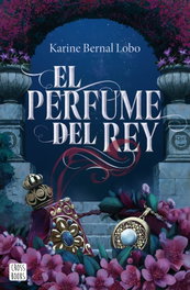 El perfume del rey, Karine Bernal Lobo - CROSSBOOKS