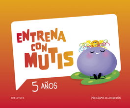 Entrena con Mutis - 5 años. Programa de atención, Cómbita Merchán, Lina Marcela - EDELVIVES