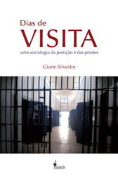 DIAS DE VISITA: UMA SOCIOLOGIA DA PUNICAO E DAS PRISOES, Giane Silvestre - ALAMEDA