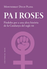 Pa i roses. Píndoles per a una altra història del segle XX, Montserrat Duch Plana - BASE