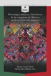 Personajes míticos e históricos de la conquista de México en la escritura de mujeres, Beatriz Aracil Varon - IBEROAMERICANA - VERVUERT