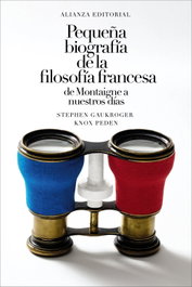 Pequeña biografía de la filosofía francesa: de Montaigne a nuestros días, Stephen Gaukroger - ALIANZA