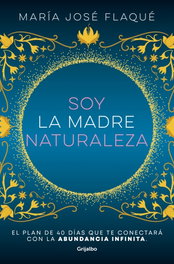Soy la madre naturaleza, Maria Jose Flaque - Grijalbo