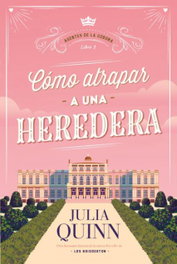 Cómo atrapar a una heredera (Agentes de la Corona 1), Julia Quinn - TITANIA