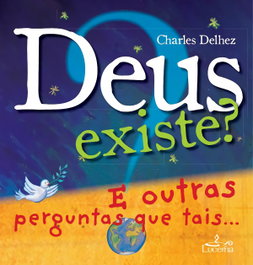 Deus existe? e outras perguntas que tais.., Charles Delhez - LUCERNA