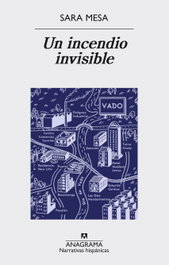 Un incendio invisible, Sara Mesa - Anagrama