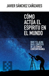 Cómo actúa el espíritu en el mundo, Javier Sánchez Cañizares - ENCUENTRO