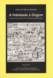 A FIDELIDADE À ORIGEMO DESENVOLVIMENTO DE UMA PROFESSORA DE MATEMÁTICA, Maria Fátima Guimarães - EDIÇOES COLIBRI