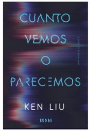 Cuanto vemos o parecemos, Ken Liu - Comercial Grupo Anaya S.A.