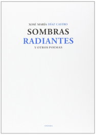Sombras radiantes y otros poemas, Xosé María Díaz Castro - ENEIDA
