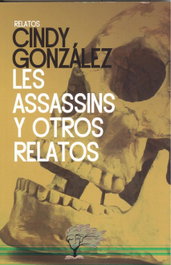 Les assassins y otros relatos, Cindy González - CALIOPE EDITORIAL