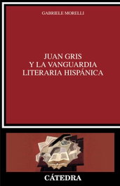 Juan Gris y la vanguardia literaria hispánica, Gabriele Morelli - CATEDRA
