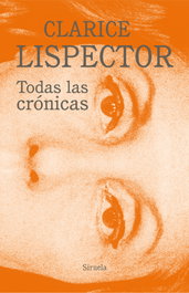Todas las crónicas, Clarice Lispector - SIRUELA