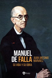 Manuel de Falla: su vida y su obra, Juan Antonio Narváez - RIALP