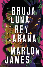 Bruja Luna, Rey Araña, Marlon James - SEIX BARRAL EDICIONES