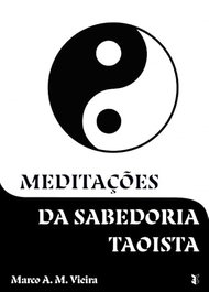 Meditações da sabedoria taoista, Marco A.M. Vieira - EDIÇOES ESGOTADAS