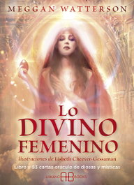 ARKANO BOOKS, LO DIVINO FEMENINO: LIBRO Y 53 CARTAS ORACULO DIOSAS Y MISTICAS - Meggan Watterson