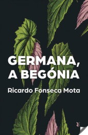Germana e Begónia, Ricardo Fonseca Mota - EDIÇOES ESGOTADAS