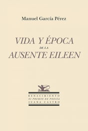 Vida y época de la ausente Eileen, Manuel García Pérez - RENACIMIENTO EDITORIAL